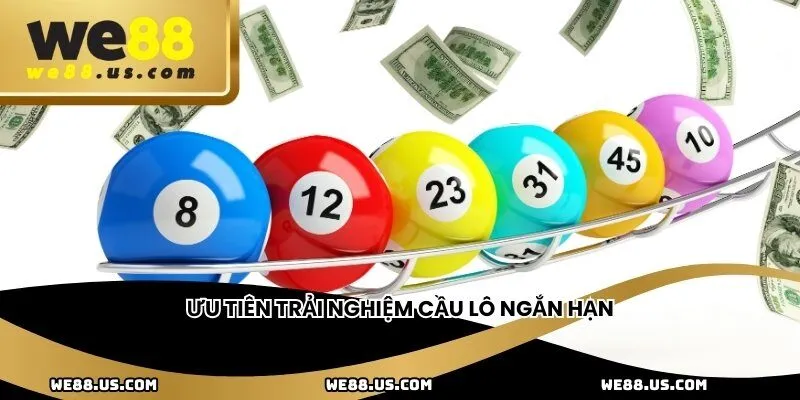 Ưu tiên trải nghiệm cầu lô ngắn hạn