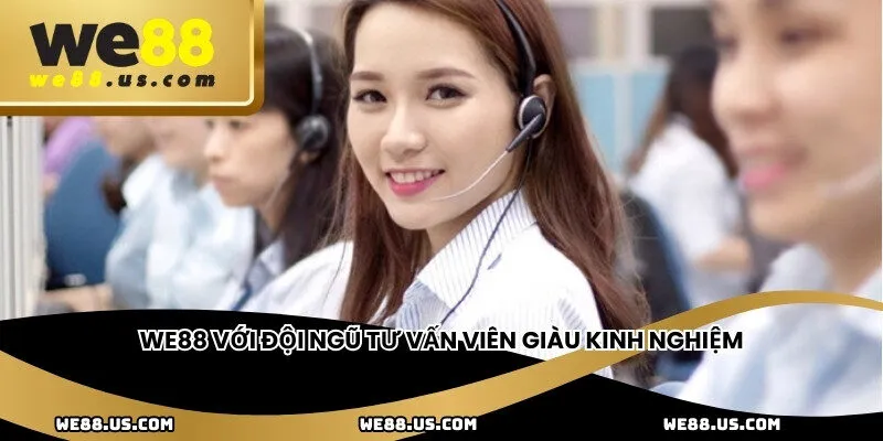 WE88 với đội ngũ tư vấn viên giàu kinh nghiệm