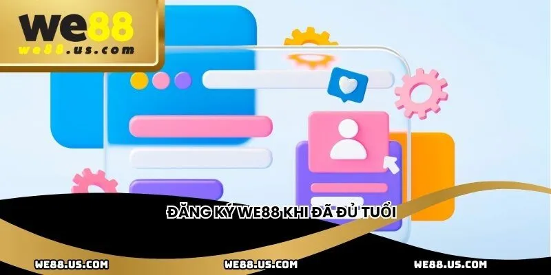 Đăng ký WE88 khi đã đủ tuổi