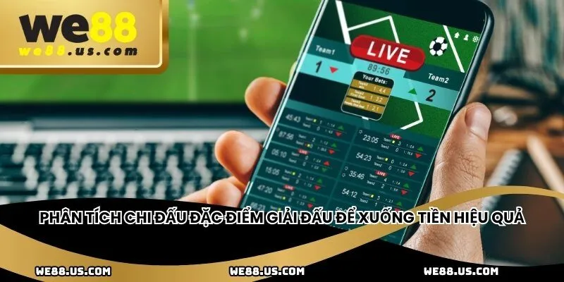 Phân tích chi đấu đặc điểm giải đấu để xuống tiền hiệu quả