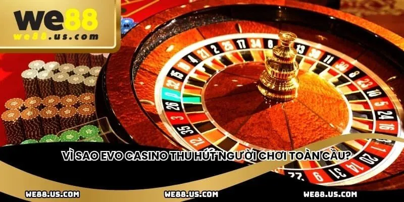 Vì sao Evo Casino thu hút người chơi toàn cầu?