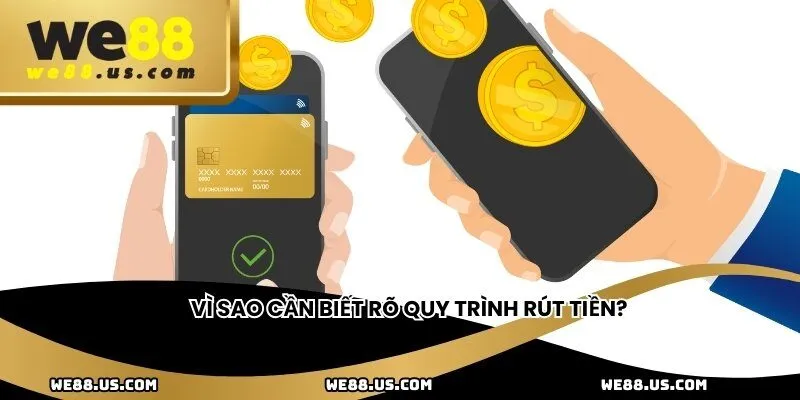 Vì sao cần biết rõ quy trình rút tiền?