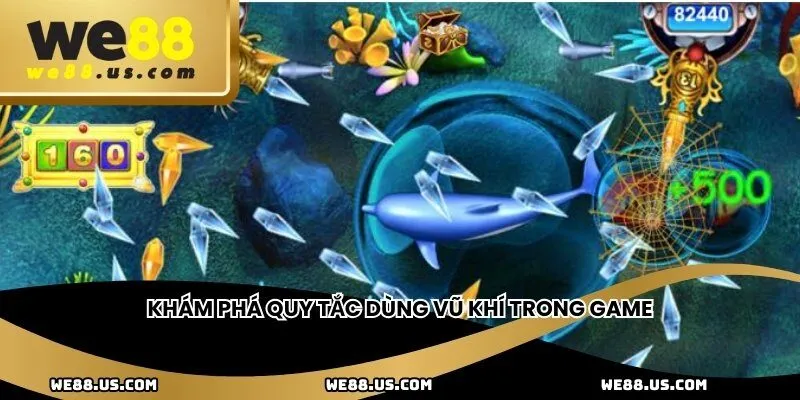 Khám phá quy tắc dùng vũ khí trong game