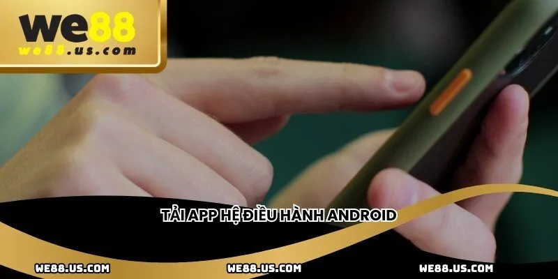 Tải app hệ điều hành Android