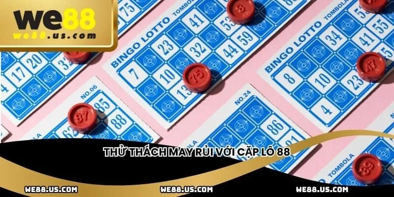 Thử thách may rủi với cặp lô 88