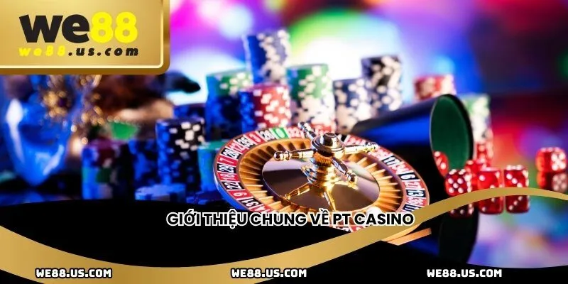 Giới thiệu chung về Pt Casino