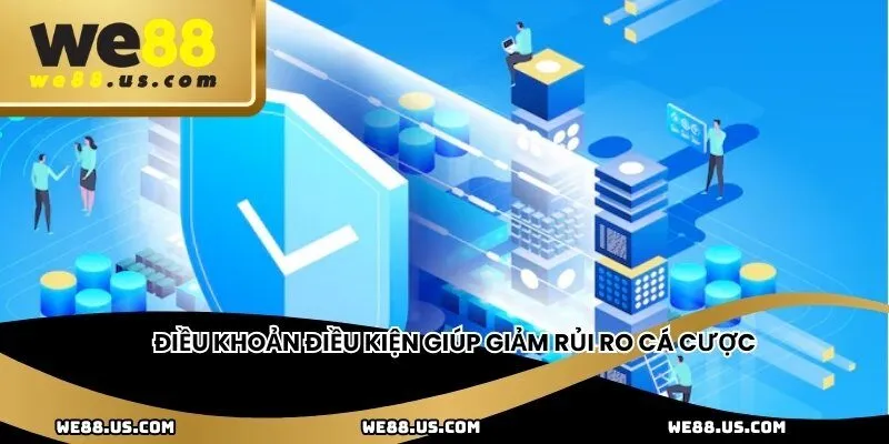 Điều khoản điều kiện giúp giảm rủi ro cá cược